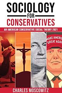 Sociology for Conservatives An American Conservative Social Theory