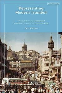 Representing Modern Istanbul Urban History and International Institutions in Twentieth Century Beyoglu