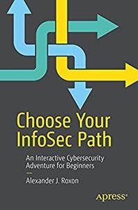 Choose Your InfoSec Path An Interactive Cybersecurity Adventure for Beginners