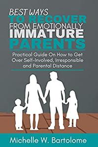 BEST WAYS TO RECOVER FROM EMOTIONALLY IMMATURE PARENTS