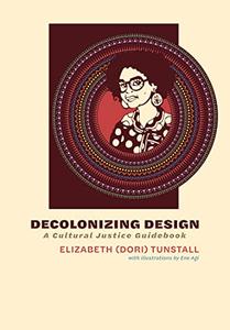 Decolonizing Design A Cultural Justice Guidebook