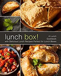 Lunch Box! A Lunch Cookbook with Delicious Lunch Recipes (2nd Edition)