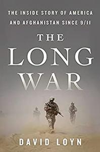 The Long War The Inside Story of America and Afghanistan Since 911