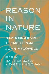 Reason in Nature New Essays on Themes from John McDowell