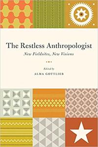 The Restless Anthropologist New Fieldsites, New Visions