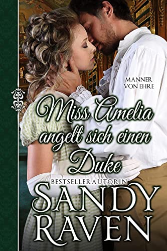 Sandy Raven  -  Miss Amelia angelt sich einen Duke: Eine sinnliche historische Liebesgeschichte