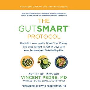 The GutSMART Protocol Revitalize Your Health, Boost Your Energy, and Lose Weight in Just 14 Days with Your [Audiobook]