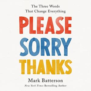 Please, Sorry, Thanks The Three Words That Change Everything [Audiobook]