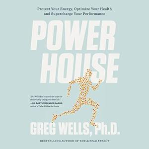 Powerhouse Protect Your Energy, Optimize Your Health and Supercharge Your Performance [Audiobook]