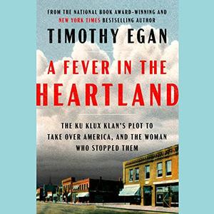 A Fever in the Heartland The Ku Klux Klan's Description to Take Over America, and the Woman Who Stopped Them [Audiobook]