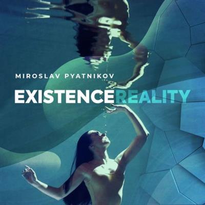 Miroslav Pyatnikov - Existence Reality (2023) [Official Digital  Download]