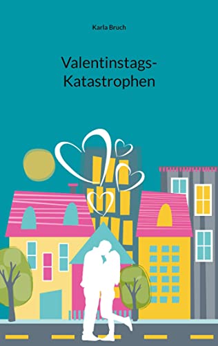 Karla Bruch  -  Valentinstags - Katastrophen