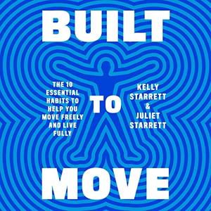 Built to Move The Ten Essential Habits to Help You Move Freely and Live Fully [Audiobook]