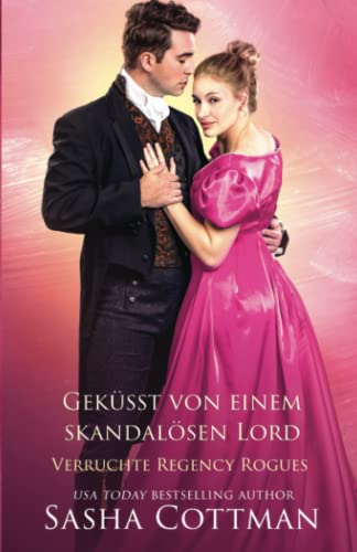 Sasha Cottman  -  Gek&uuml;sst von einem skandal&ouml;sen Lord (Verruchte Regency Rogues 1)