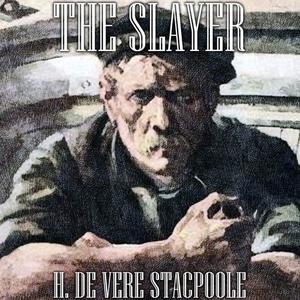 The Slayer by H.De Vere Stacpoole