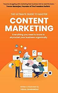 Ultimate Guide To Master Content Marketing Everything you need to know to skyrocket your business organically