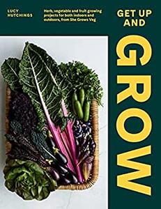 Get Up and Grow 20 edible gardening projects for both indoors and outdoors, from She Grows Veg