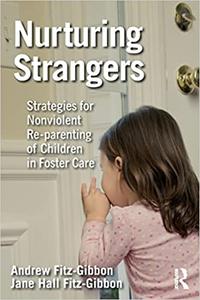 Nurturing Strangers Strategies for Nonviolent Re-parenting of Children in Foster Care