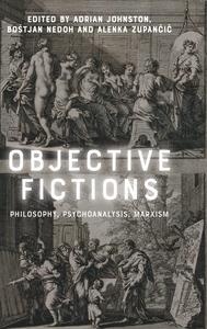 Objective Fictions Philosophy, Psychoanalysis, Marxism