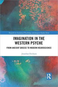 Imagination in the Western Psyche From Ancient Greece to Modern Neuroscience