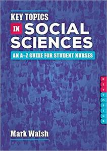 Key Topics in Social Sciences An A-Z Guide for Student Nurses