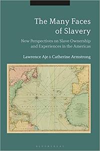 The Many Faces of Slavery New Perspectives on Slave Ownership and Experiences in the Americas