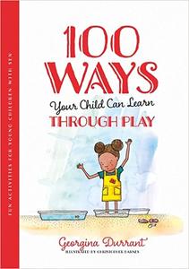 100 Ways Your Child Can Learn Through Play Fun Activities for Young Children With Sen