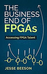 THE BUSINESS END OF FPGAs Accessing FPGA Talent
