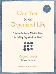 One Year to an Organized Life A Week-by-Week Mindful Guide to Getting Organized for Good, Revised Edition