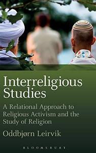 Interreligious Studies A Relational Approach to Religious Activism and the Study of Religion