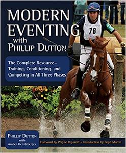 Modern Eventing with Phillip Dutton The Complete Resource for Today's Eventer Training, Conditioning, and Competing in