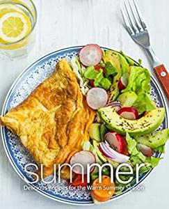 Summer Delicious Recipes for the Warm Summer Season (2nd Edition)