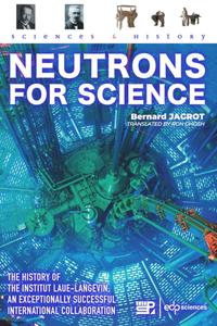 Neutrons for science The history of Institut Laue-Langevin, an exceptionally successful international collaboration