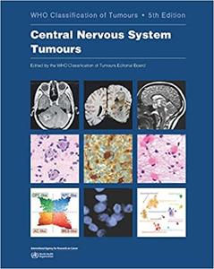 Central Nervous System Tumours WHO Classification of Tumours Ed 5