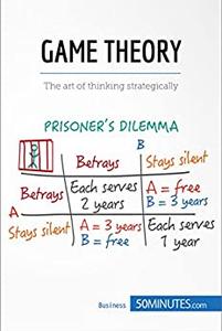 Game Theory The art of thinking strategically (Management, Marketing)