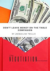 The Negotiation Workbook Don't Leave Money on The Table