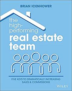 The High-Performing Real Estate Team 5 Keys to Dramatically Increasing Sales and Commissions