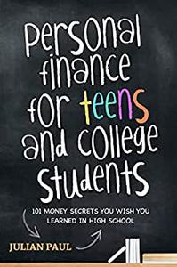 Personal Finance For Teens And College Students 101 Money Secrets You Wish You Learned In High School