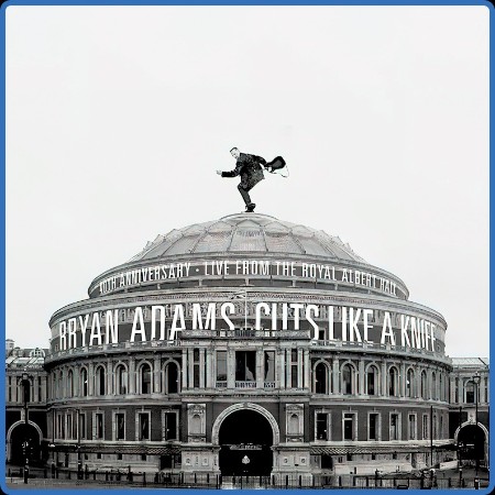 Bryan Adams - Cuts Like A Knife - 40th Anniversary, Live From The Royal Albert Hall