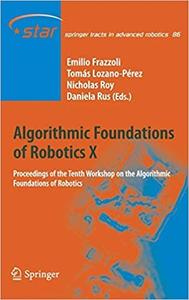 Algorithmic Foundations of Robotics X Proceedings of the Tenth Workshop on the Algorithmic Foundations of Robotics