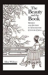 The Beauty and the Book Women and Fiction in Nineteenth-Century China