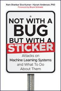 Not with a Bug, But with a Sticker Attacks on Machine Learning Systems and What To Do About Them