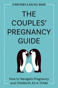 The Couples' Pregnancy Guide How to Navigate Pregnancy and Childbirth as a Team