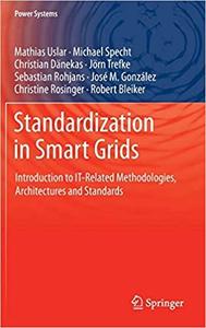 Standardization in Smart Grids Introduction to IT-Related Methodologies, Architectures and Standards
