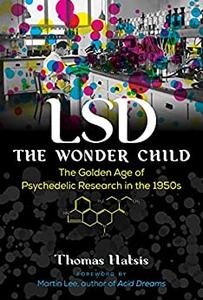 LSD ― The Wonder Child The Golden Age of Psychedelic Research in the 1950s