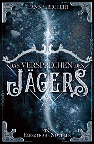 Fanny Bechert  -  Das Versprechen des J&auml;gers: eine Elesztrah - Novelle