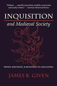 Inquisition and Medieval Society Power, Discipline, and Resistance in Languedoc