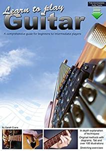 Learn to Play Guitar A Comprehensive Guitar Guide for Beginners to Intermediate Players