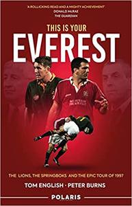This Is Your Everest The Lions, The Springboks and the Epic Tour of 1997