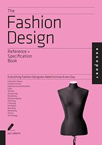 The Fashion Design Reference & Specification Book Everything Fashion Designers Need to Know Every Day 